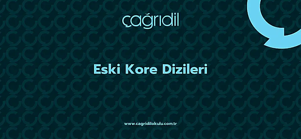 Eski Kore Dizileri - çağrı dil kursu ankara