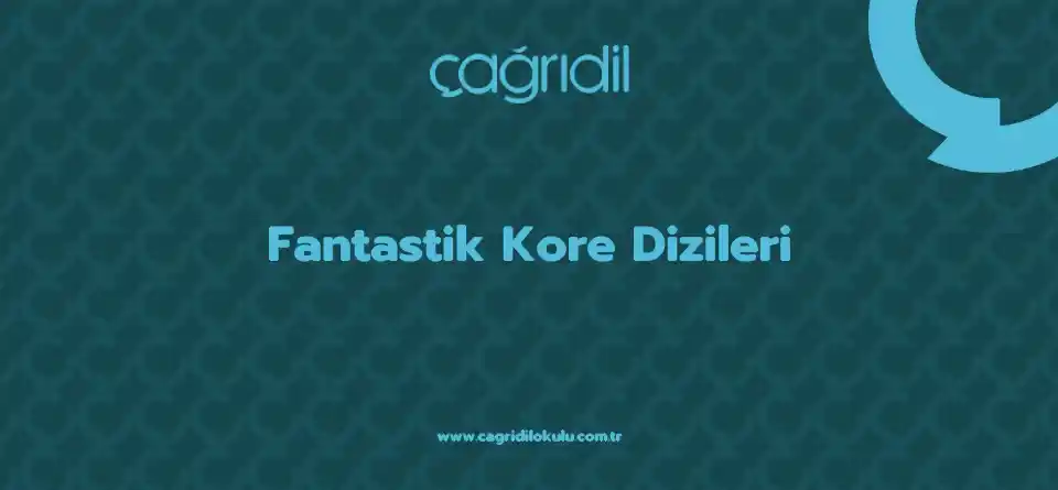 Fantastik Kore Dizileri - çağrı dil kursu ankara